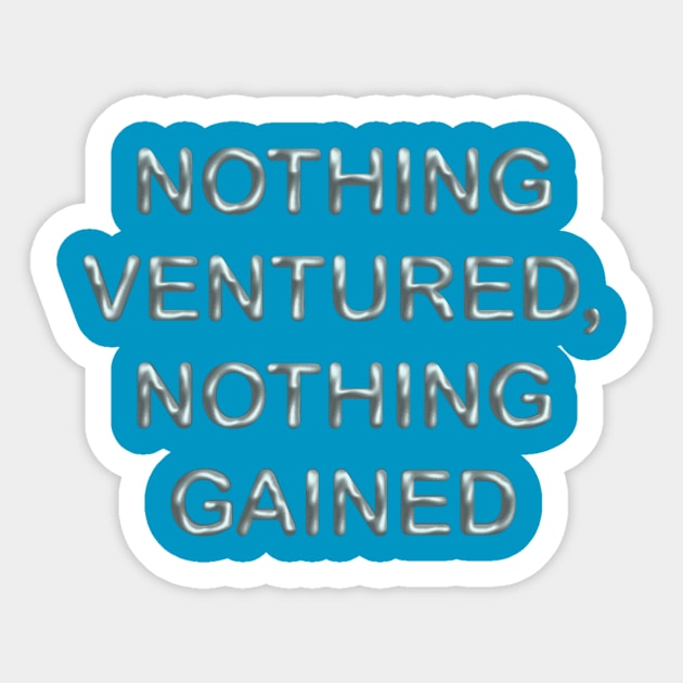 Nothing ventured, nothing gained Sticker by desingmari